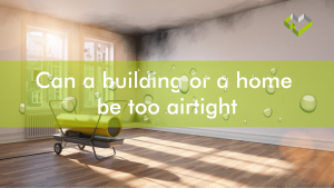 Can a building or a home be too airtight?